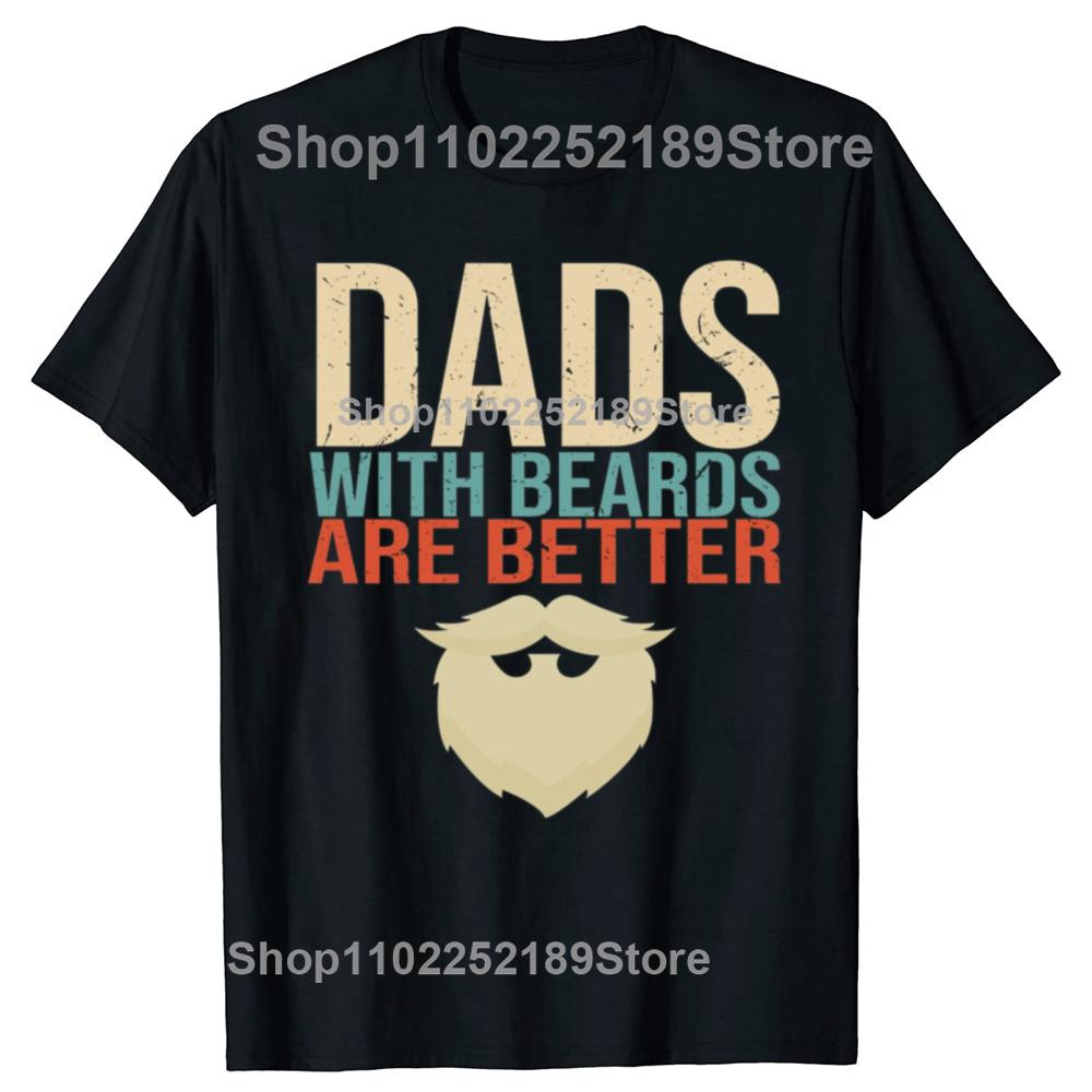 Funny Dads with Beards Are Better Graphic T-shirts Men Fashion Casual Oversized Tshirt 100% Cotton Loose Oversized T Shirt