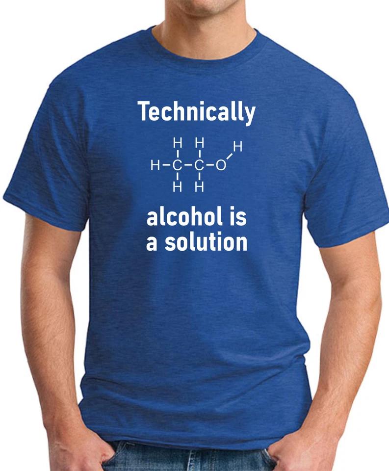 TECHNICALLY ALCOHOL IS A SOLUTION T-SHIRT Funny Slogan Novelty Drinking Geek 3 4XL