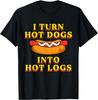 I Turn Hot Dogs Into Hot Logs Toilet Humor Crude Rude Silly T-Shirt