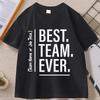 Best Team Ever T Shirt Cotton Casual Soft Fitness Tshirts Unisex Women Clothes ONeck Short Sleeve Streetwear Tshirt Moda Hombre