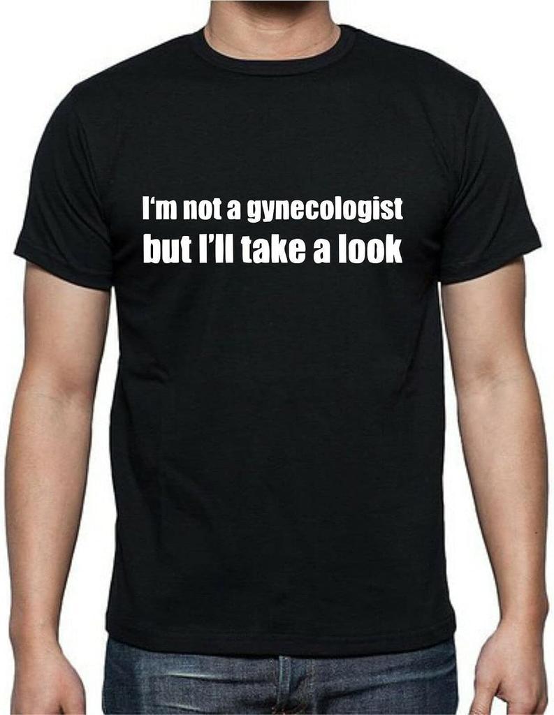 I'm Not A necologist But I'll Take A Look Funny T Shirt