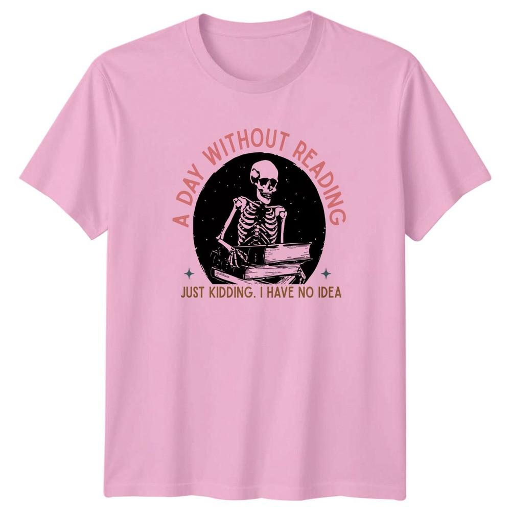 A Day Without Reading Just Kidding TShirt Book Lover Reading