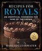 The Recipes for Royals : An Unofficial Cookbook for Fans of the Crown???75 Regal Recipes Book