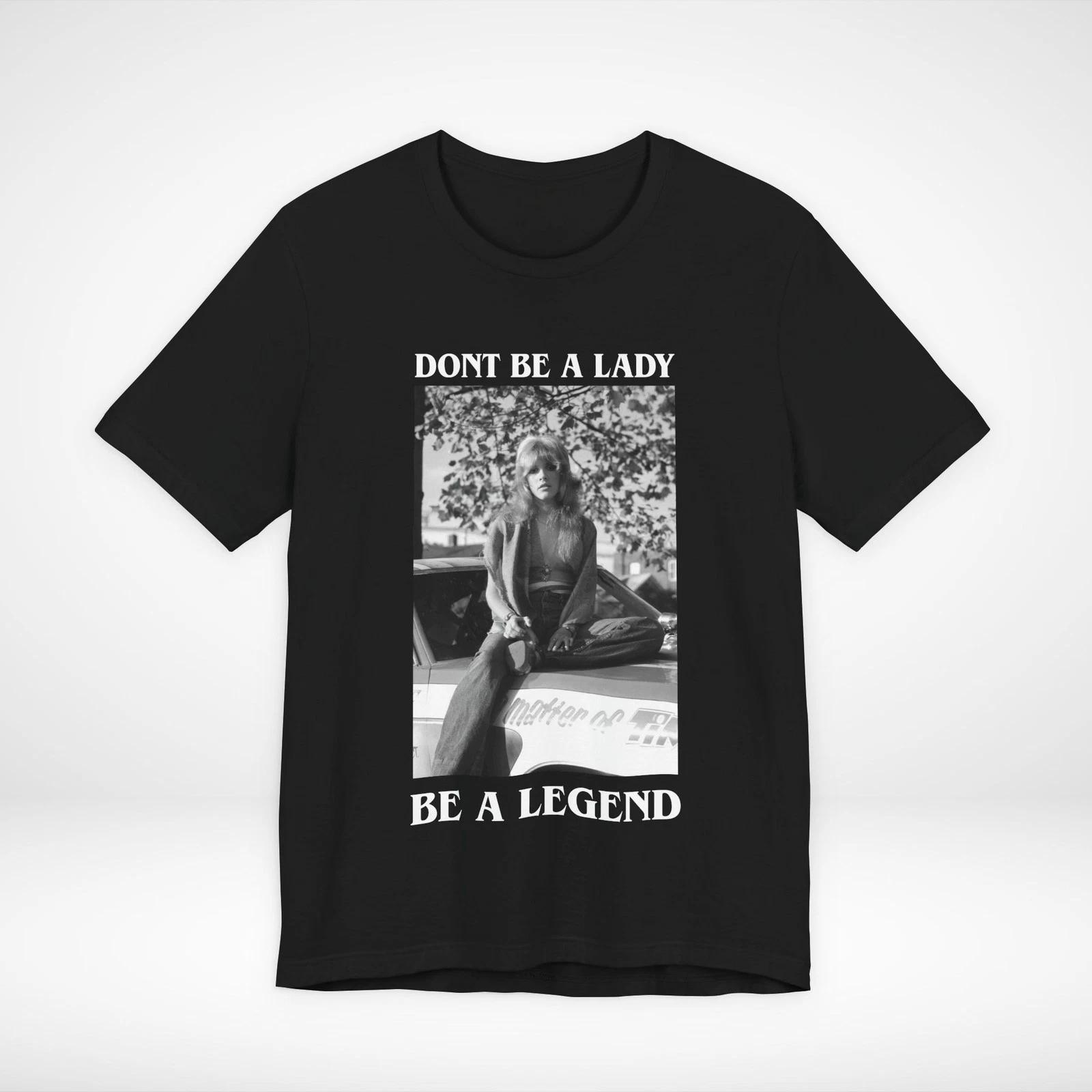 Stevie Nicks Shirt Dont Be A Lady Be A Legend Unisex Womens Tee Black L