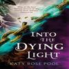 Into the Dying Light by Katy Rose Pool Paperback Book 9780356513560