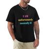 I AM Unfortunately I Am Mentally Ill T-Shirt Plus Size Solid Color T-Shirt