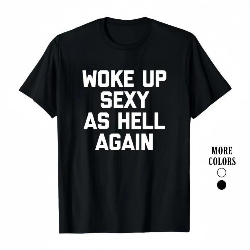 Graphic Tee Woke Up Sexy As Hell Again T-Shirt Funny Saying Sarcastic T-Shirt M