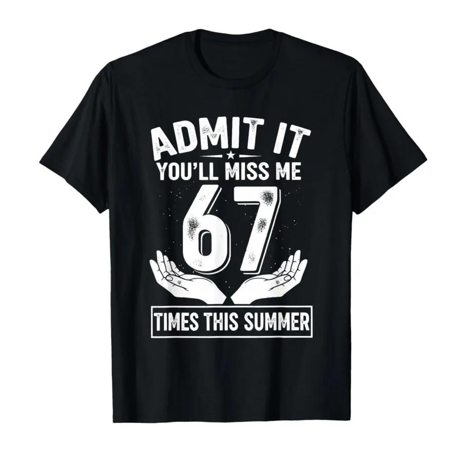 It Youll Miss Me 67 Times This Summer Funny Last Day Tshirt For Men Women 100 Cotton T Shirts Short Sleeve Tops 04241