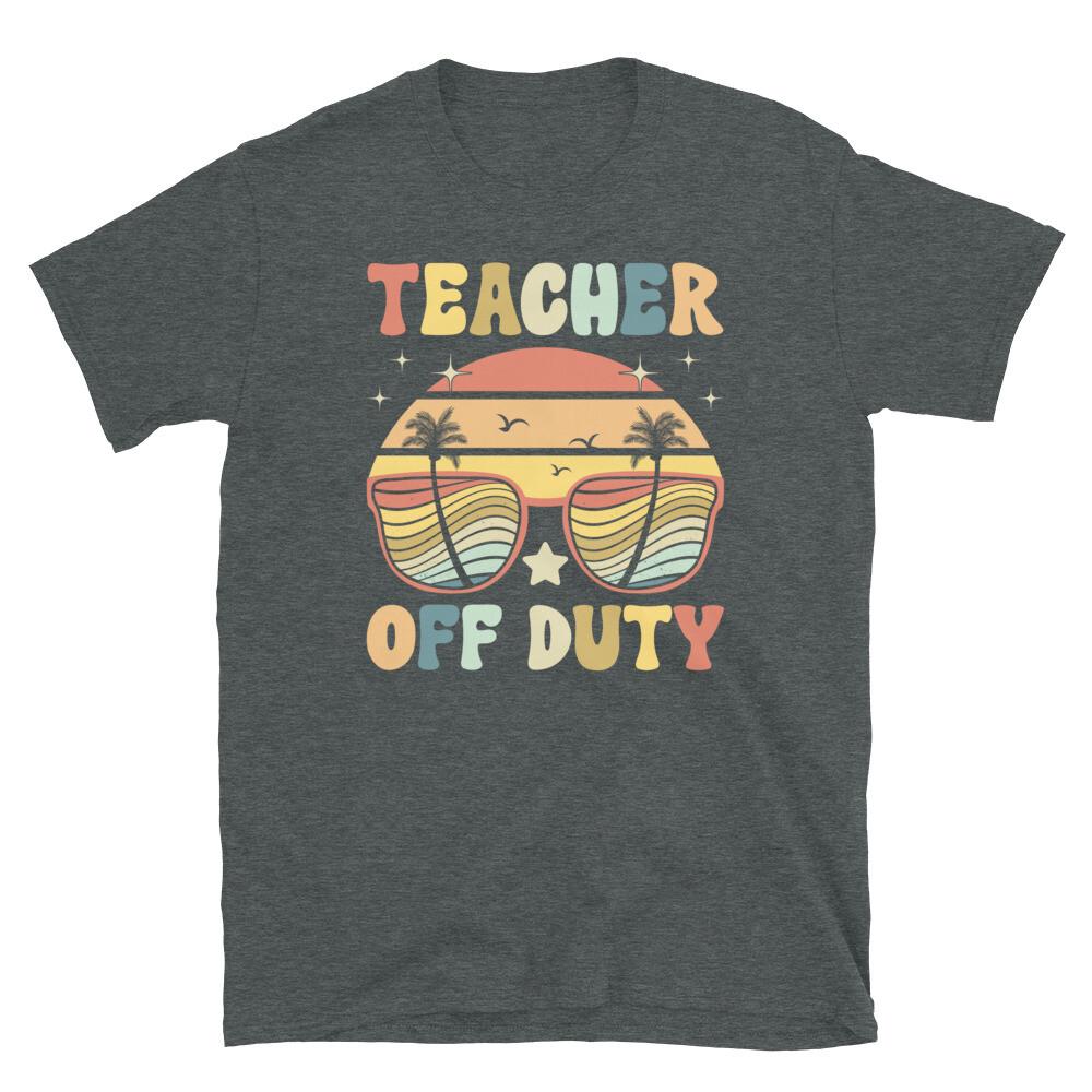 

Teacher Off Duty Summer Vacation Last Day of School Short-Sleeve Unisex T-Shirt 2XL