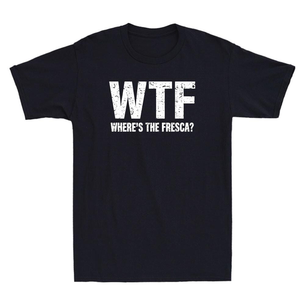 WTF Where s The Fresca Funny Beer Drinking Joke Retro Men s Short Sleeve T-Shirt Unisex T-Shirt XXXXL