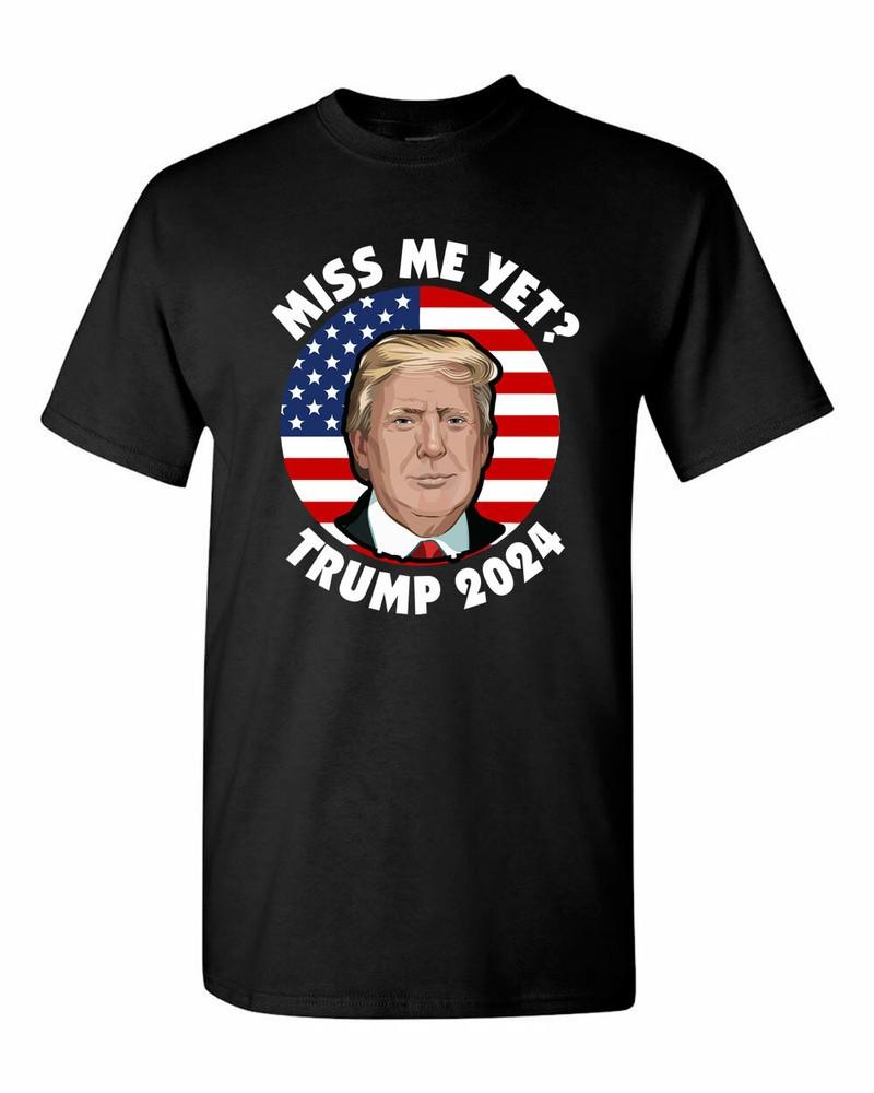Miss Me Yet Donald Trump Flag Shirts Political Funny Trump 2024 Trump shirts Unisex T-Shirt XXXXL