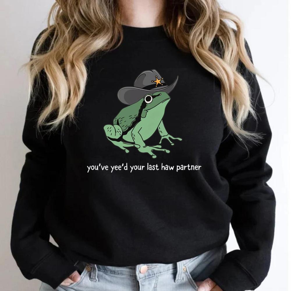 You've Yee'd Your Last Haw Partner Sweatshirt Funny Frog Hoodie Unisex Crewneck Sweatshirts Long Sleeve Pullover Frog Lover Gift