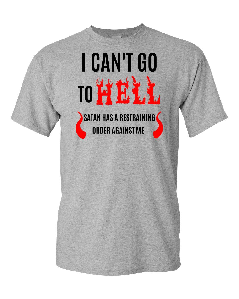 I Cant Go to Hell Restraining Order Adult Unisex T-Shirt Sarcastic New Funny Tee M
