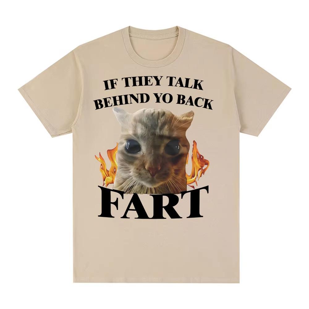 If They Talk Behind Yo Back Fart Funny Cat Meme TShirt Men Women Clothing Fashion Tshirts Cotton Casual Short Sleeve T Shirts