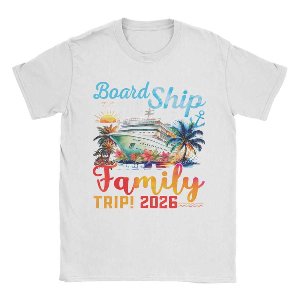 Board The Ship Its A Family Trip 2026 T Shirt Men Pure Cotton Fashion for Male TShirts Crew Neck Tees Short Sleeve Clothes