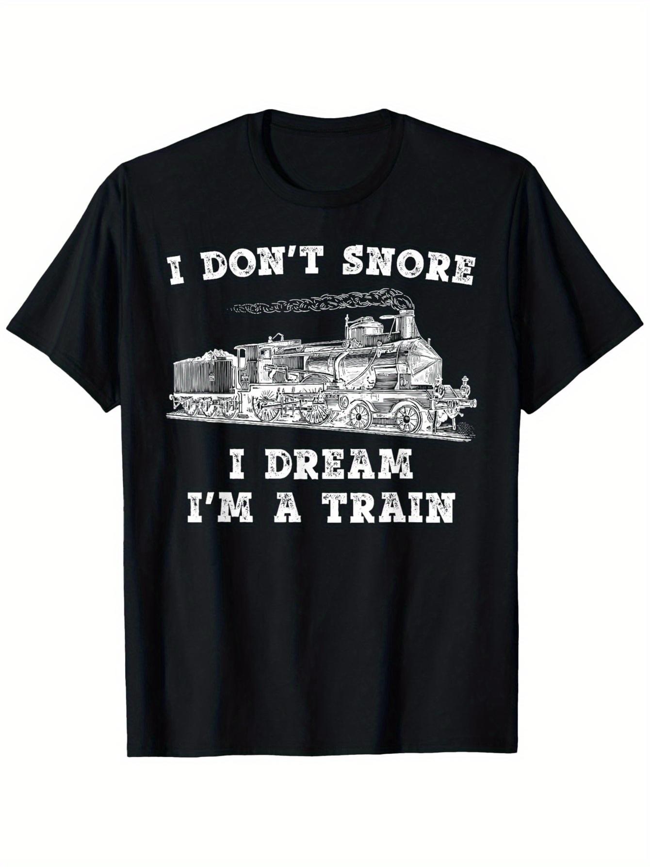 Funny Train Engineer GraphicI Dont SnoreI Dream Im a Train Design100 Cotton Casual Round Neck Short Sleeve mens Tee S