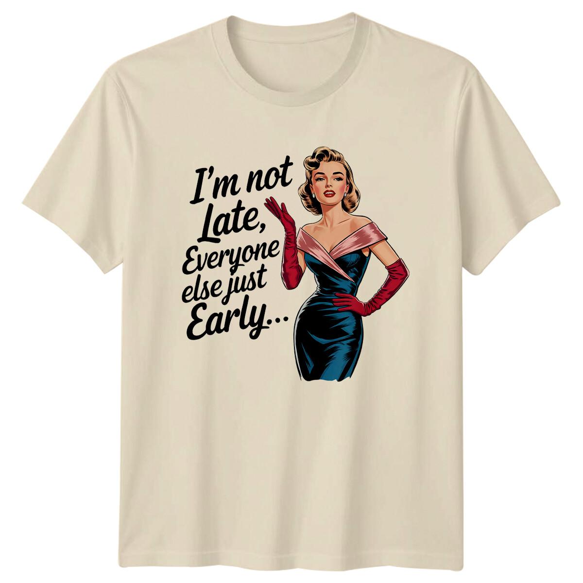 I m Not Late T-Shirt Sarcastic Retro Woman Everyone Else Is Early... XXXXL