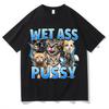 Wet Ass Pussy Cat Themed Graphic Clothing Unisex T Shirt Unisexs Women Hip Hop Vintage Cotton Casual Tshirt Oversized Y2K T Shirt