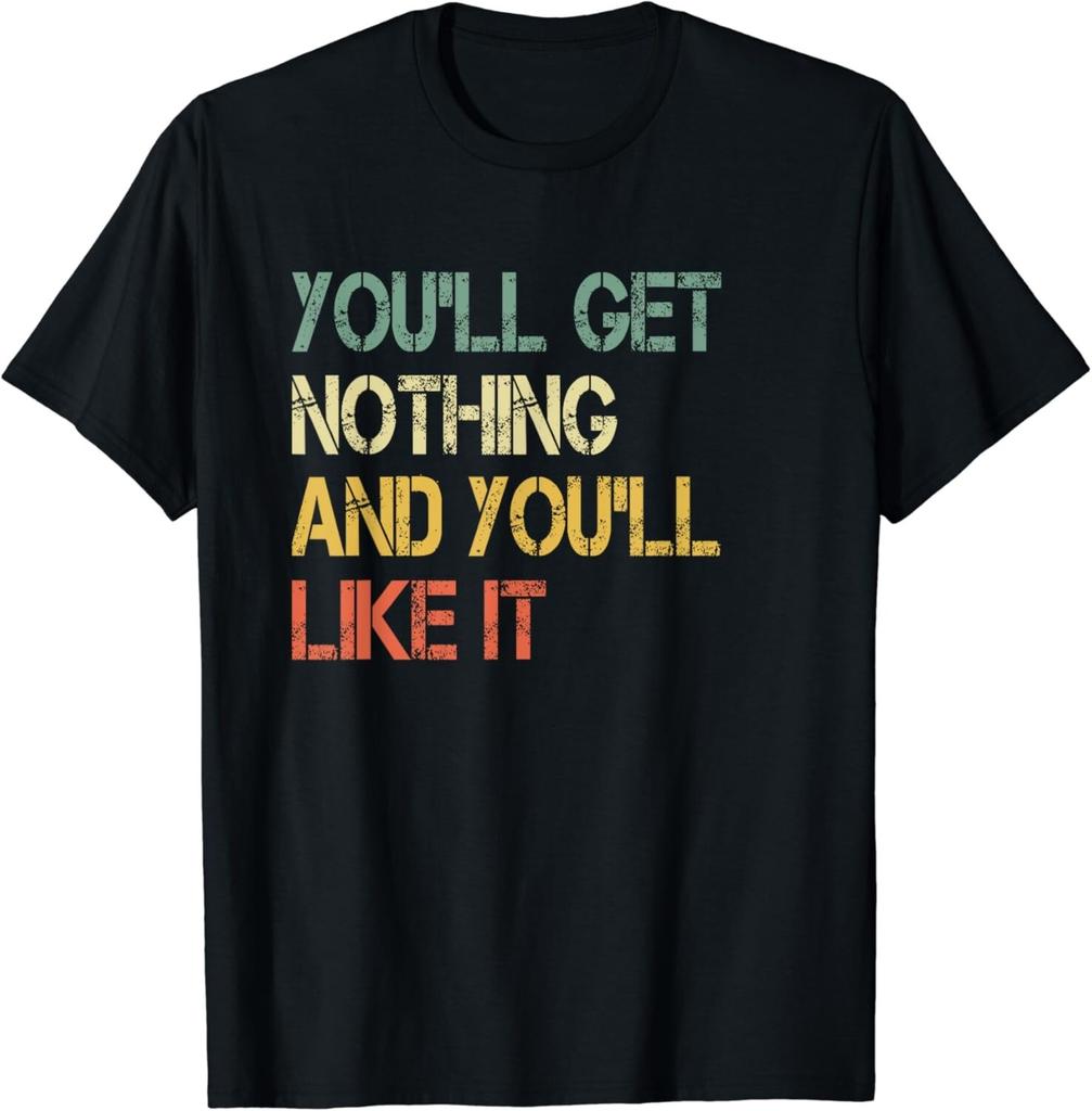 Grappig Sarcasme Je krijgt niets zoals het Humor Papa Mop Meme Cadeau Unisex T-shirt