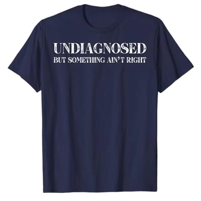 Undiagnosed But Something Aint Right TShirt Humor Funny Letters Printed Sarcastic Cool Cotton Short Sleeve Boouses