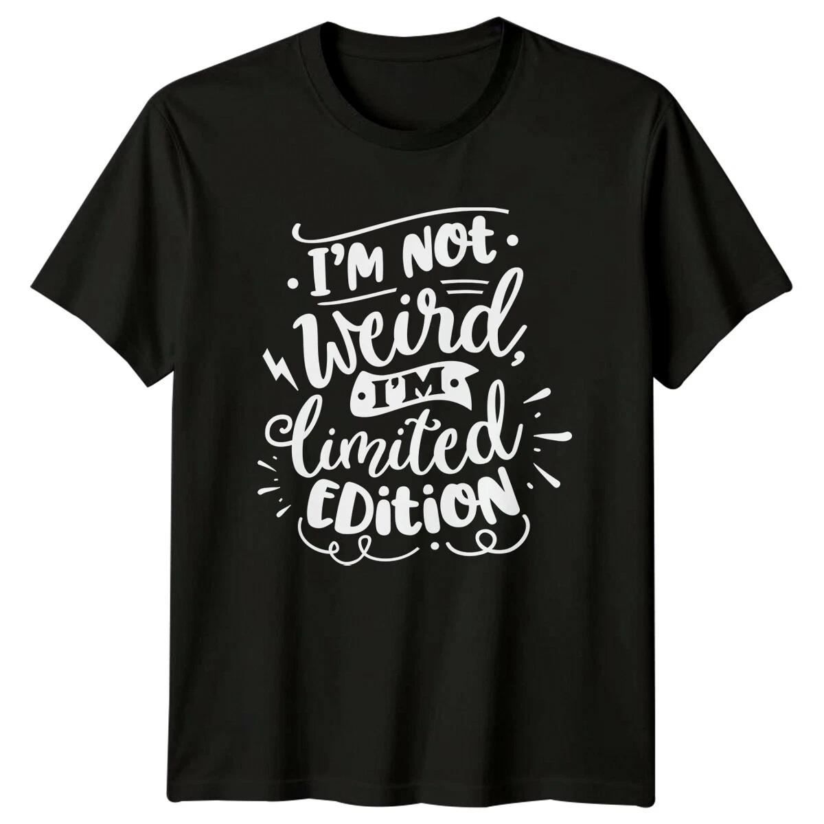 I M NOT Weird I M Limited Edition Sarcastic Adult Humor T-Shirt S