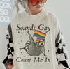 Sounds Gay I'm In Shirt Queer Shirt Lesbian Shirt LGBTQ Shirt Unisex T-Shirt