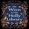 The Wren In the Holly Library by K. A. Linde Hardback Book 9781035044856