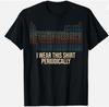 I Wear This Shirt Periodically Unisex T-Shirt