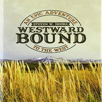 Westward Bound by Steven W Moore Hardback Book 9781663200624