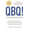 QBQ! The Question Behind the Question: Practicing Personal Accountability At Work and In Life