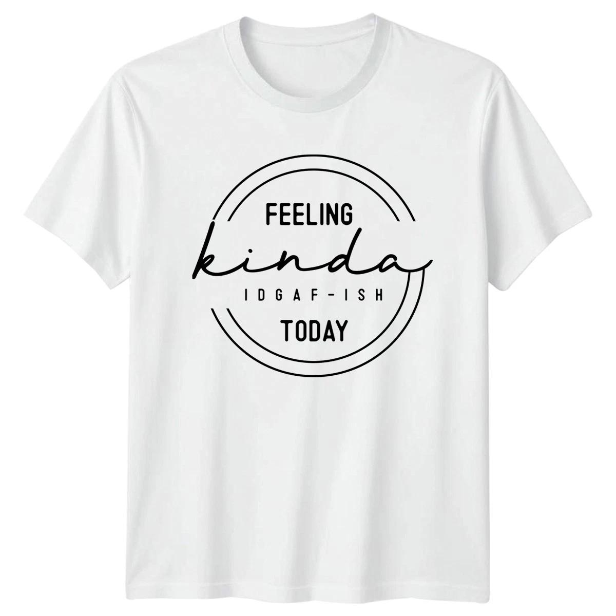 Feeling Kinda Idgaf-Ish Today T-Shirt Sarcastic Humor Gift For Him And Her XXXXL