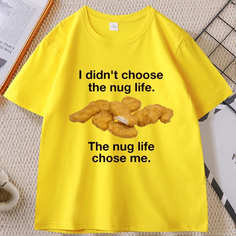 

I Didnt Choose The Nug Life Graphic T Shirts Unisex Women Cotton Short Sleeve Round Neck Tshirt Casual Loose High Qualiaty Tops 4XL