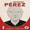 George Perez by Patrick L. Hamilton Paperback Book 9781496851246