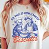 How U Make Biscuits Shirt, Cat T-Shirt, Baking Shirt, Retro T-Shirt, Vintage T-Shirt, Comfort Colors T-Shirt, Funny Shirt, Graphic Tee