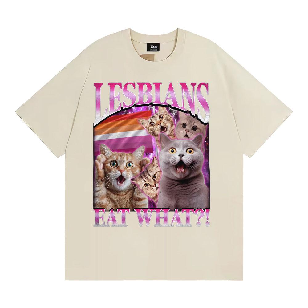Lesbians Eat What Funny Cat Meme T Shirt Men Women Fashion Vintage Short Sleeve T-shirts High Quality Casual Cotton 100% T-shirt