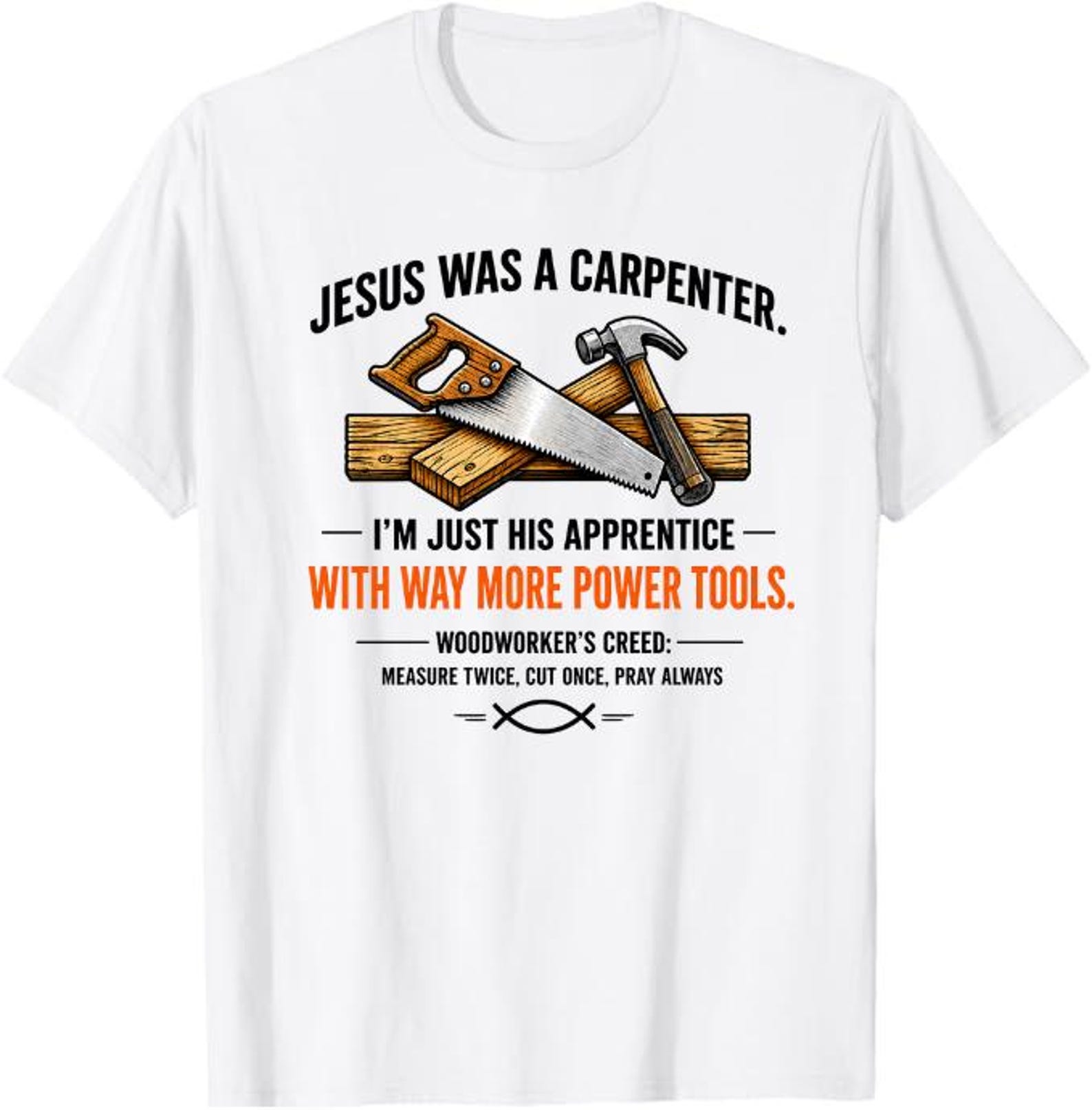 Jesus Was a Carpenter I m Just His Apprentice With Way More Power Tools T-Shirt, Christian woodworker gift, carpenter faith M