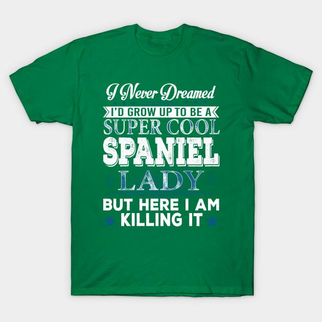 

Unisex Fashion TShirt Id Grow Up To Be A Super Cool Spaniel Lady Print TShirt Plus Size S-5XL T-Shirt 100%Cotton Tops O Neck Short Sleeve Tees L зелений