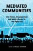 The Mediated Communities : Civic Voices, Empowerment and Media Literacy In the Digital Era Book