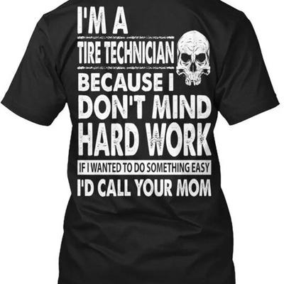 Tire Technician Hard Workin Your Mom Im A Because I T Shirt Made In Usa S To 5xl
