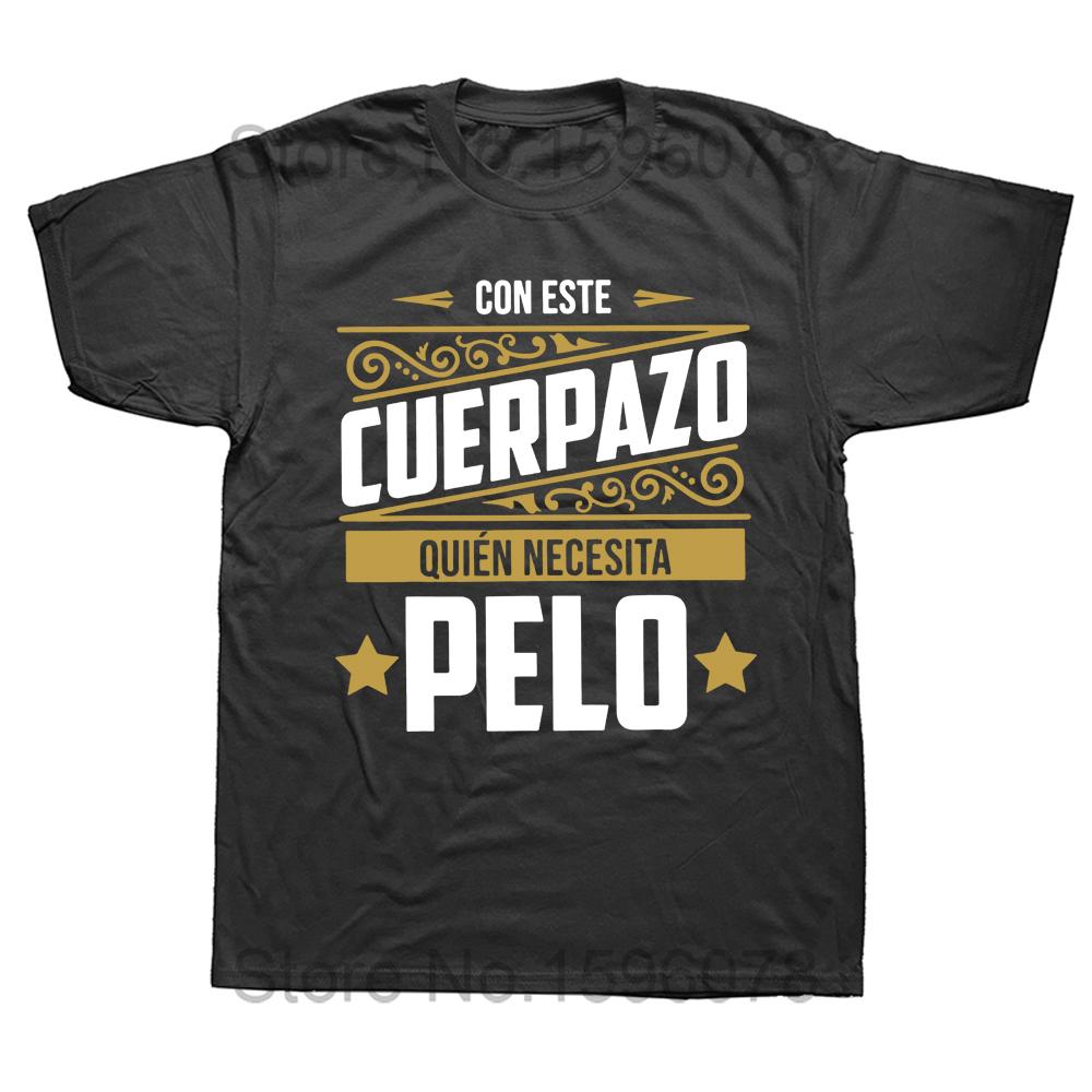 This Great Body Who Needs Hair Funny Men's T Shirt with Spanish Text Camiseta 100% Cotton Novelty Short Sleeve Humor Tshirt