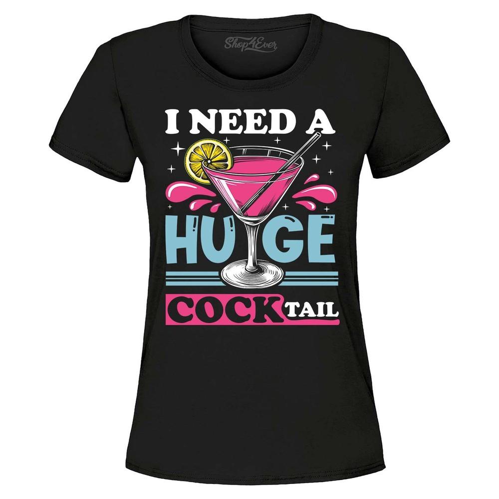 

I Need a Huge Cocktail Women s T-Shirt Funny Embarrassing Joke Shirt 3XL