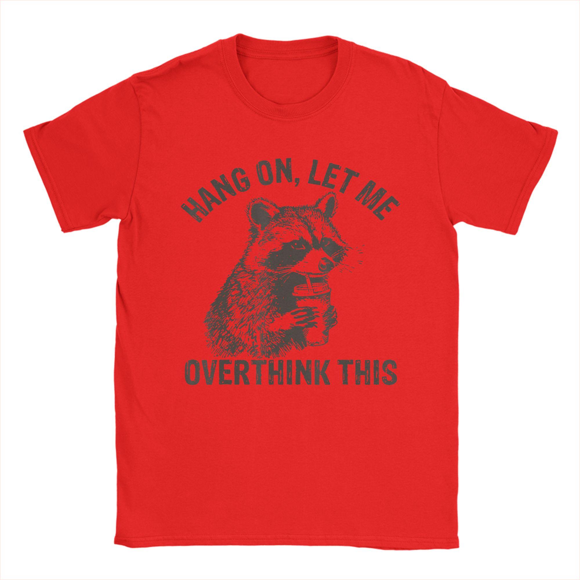 Unisex Hang On Let Me Overthink This Fun Raccoon Sarcastic T Shirt 100 Cotton Tops Short Sleeve Round Collar Tees Adult TShirt S