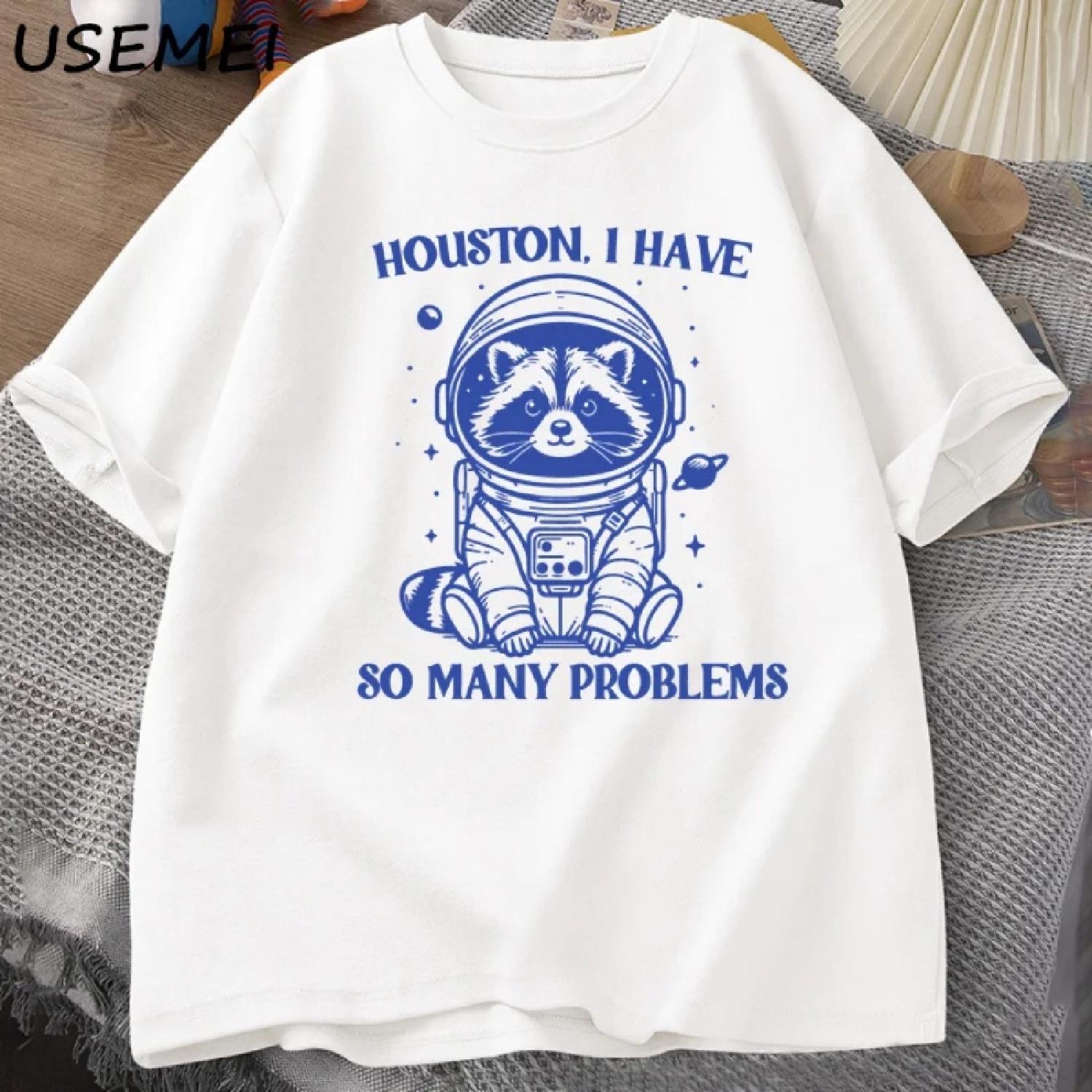 Houston I Have So Many Problems Tshirt Funny Raccoon Meme Graphic T Shirts Trash Panda Merch T-shirt Man Cotton T Shirt Tops S