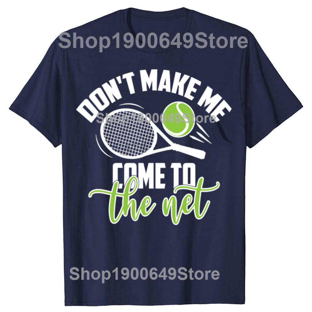 Funny Tennis Don t Make Me Come To The Net Tshirts Men Fashion Casual Tshirt 100 Cotton Loose Oversized T Shirt Summer