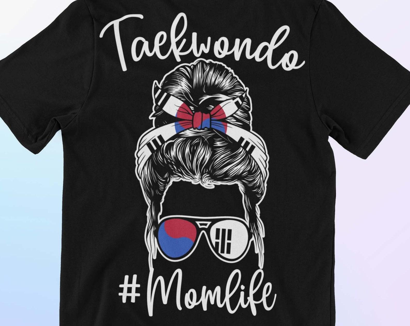 Taekwondo T Shirt | Mom Life Shirt | Taekwondo Gift | Karate Mom Gifts 4XL