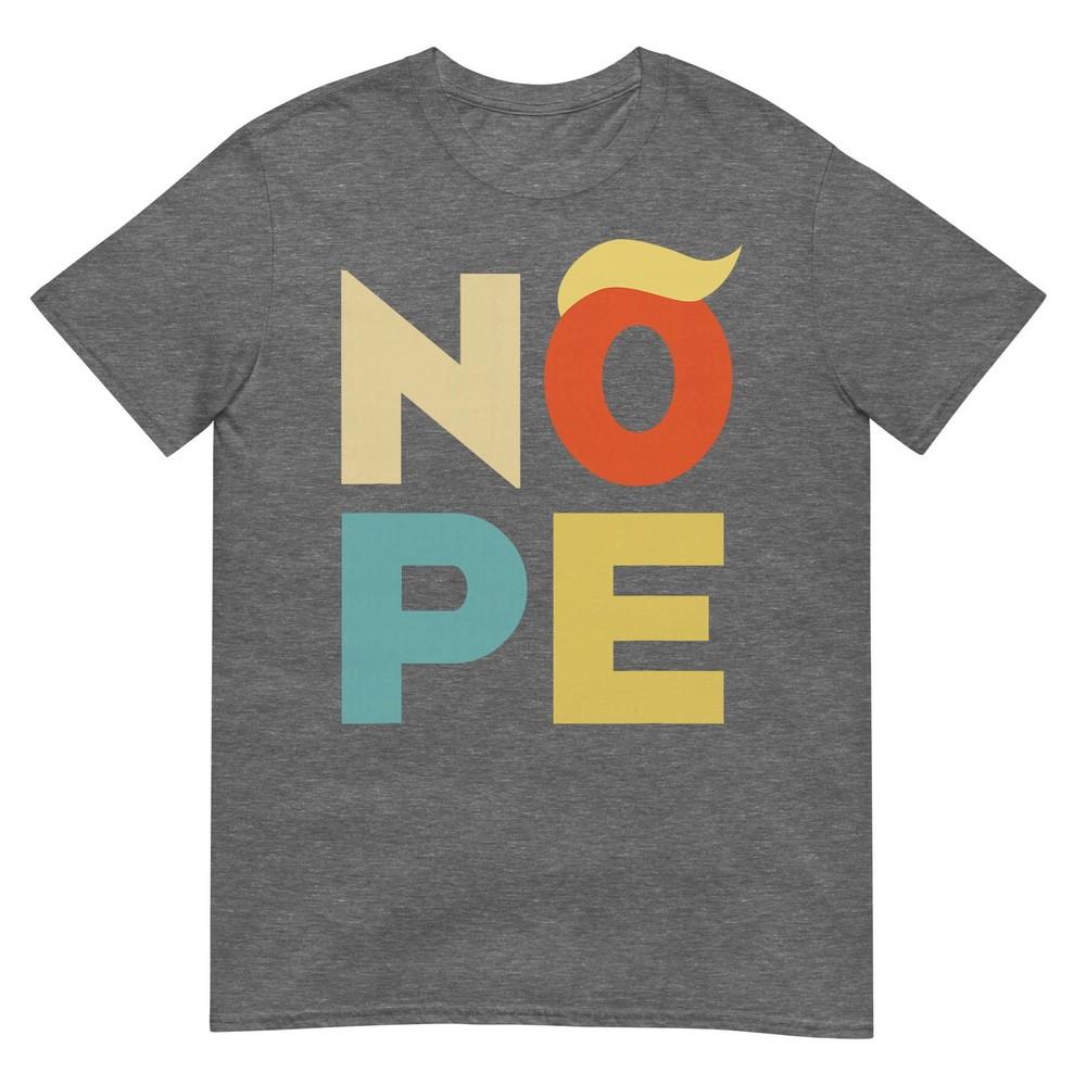 Nope Bold Vintage Style Funny Antitrump Tshirt