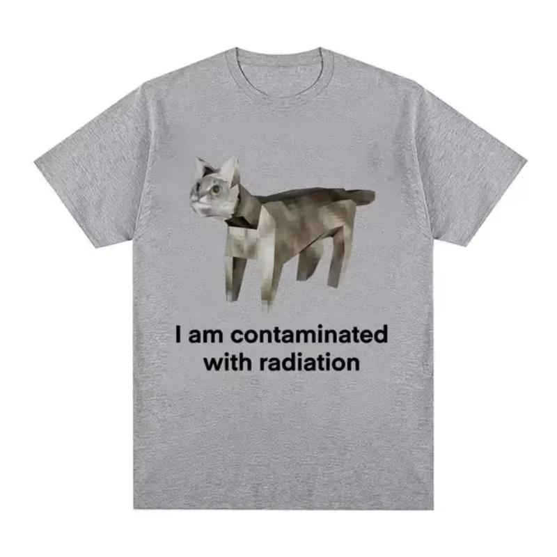 

I Am Contaminated with Radiation Cat Memory Tshirt Summer Women Unisex Humorous Print T Shirt Casual Cotton Short Sleeve Tops 4XL