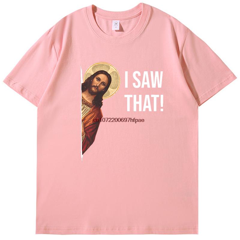 Jesus Meme I Saw That Funny Graphic T Shirts Fashion Tees Tops Summer Cotton Oneck New Shirts And Tshirts Unisex Print T Shirt
