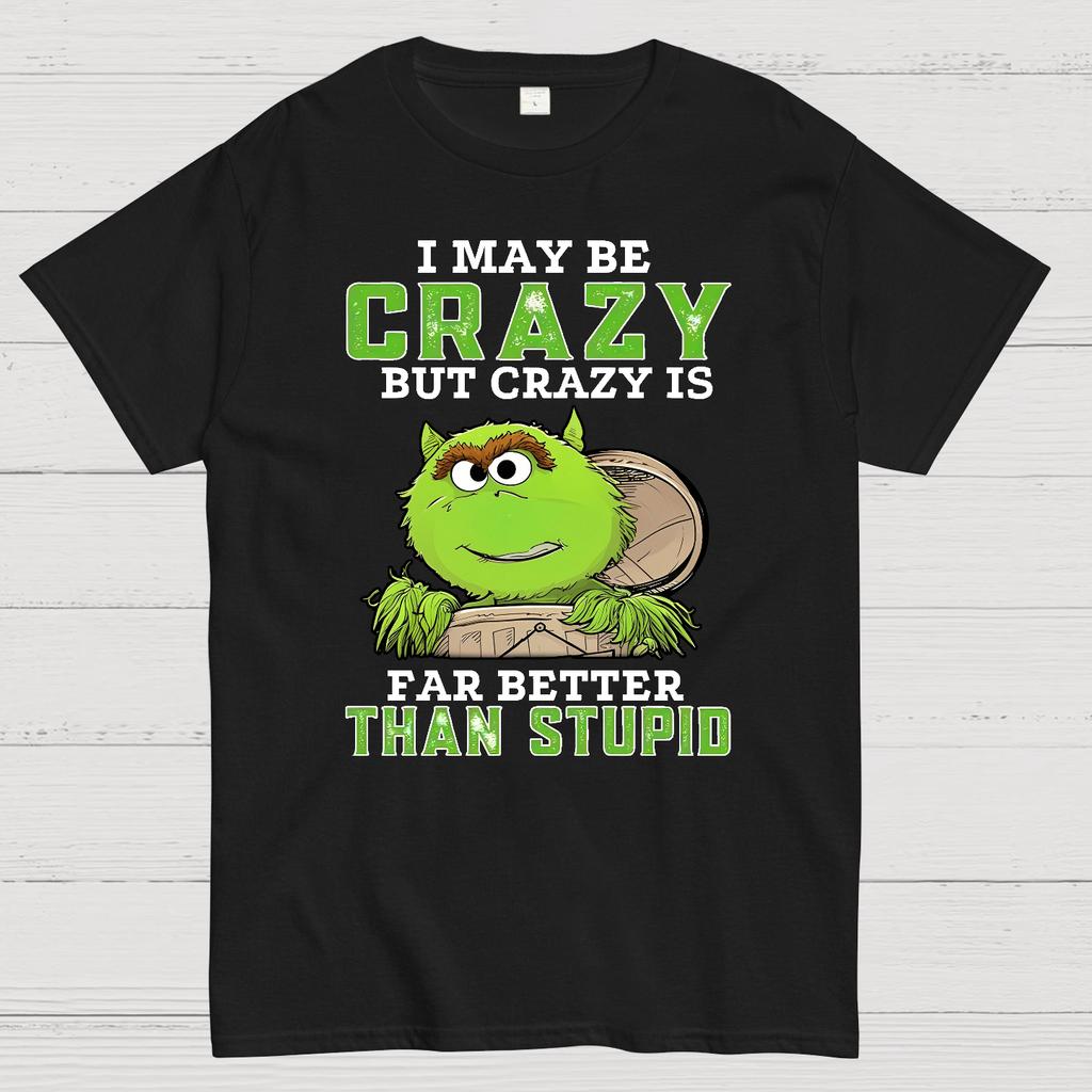 I May Be Crazy But Crazy Is Far Better Than Stupid Cotton Summer Casual Cool Loose T-Shirt