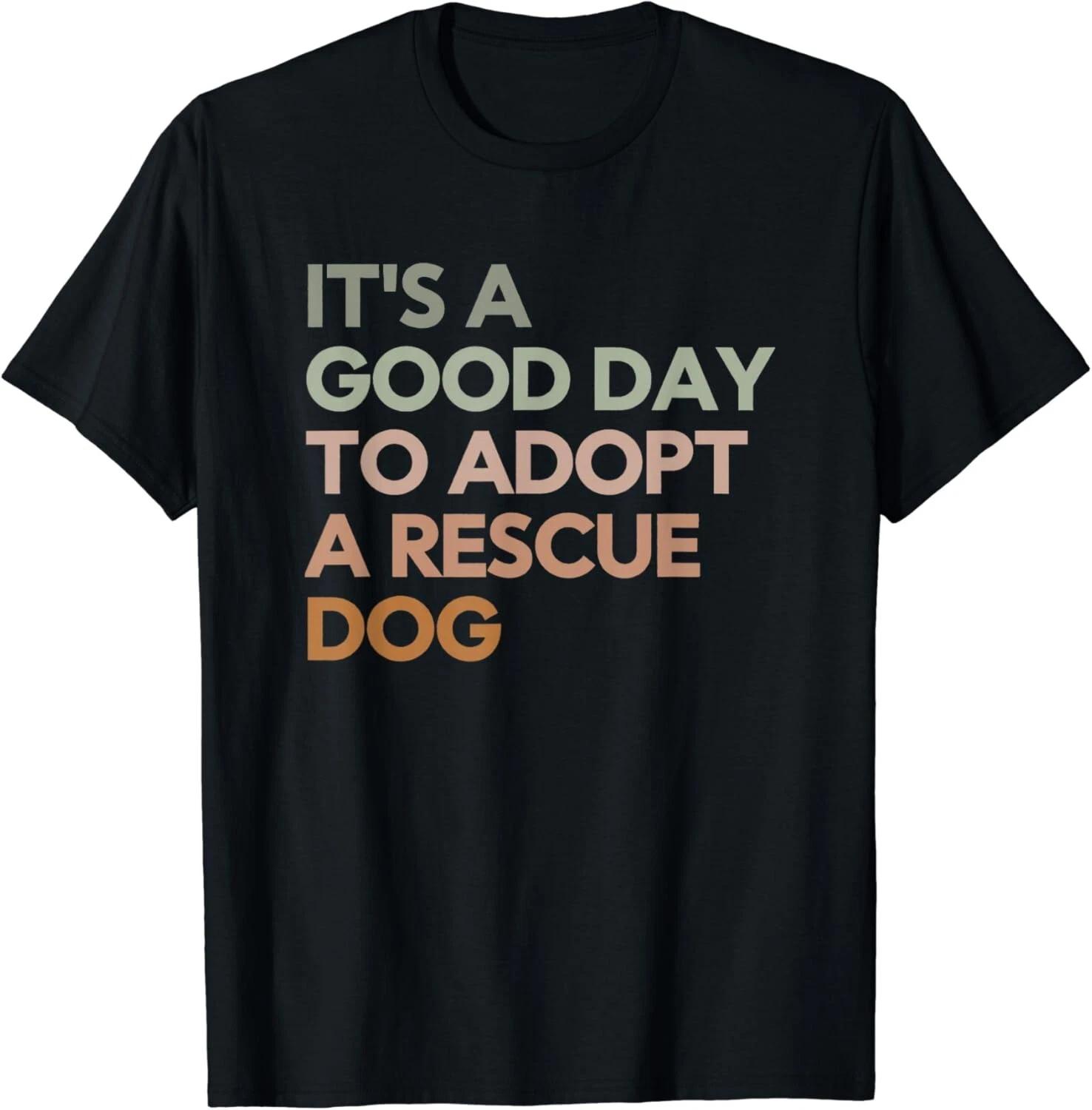 

It s A Good Day To Adopt Rescue Dog Rescue Mom Dog Lover Gift Unisex T-Shirt L